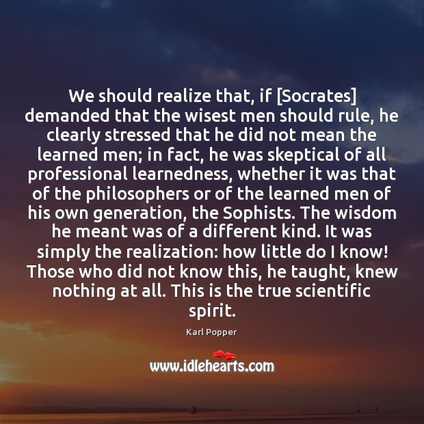 We should realize that, if [Socrates] demanded that the wisest men should Image