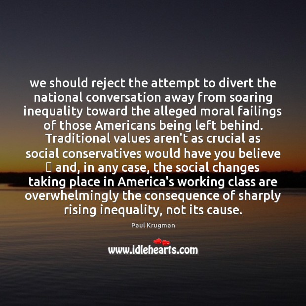We should reject the attempt to divert the national conversation away from Paul Krugman Picture Quote