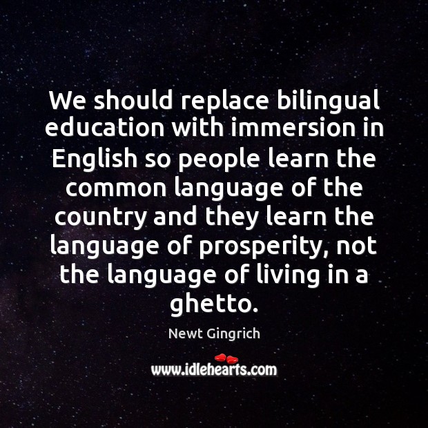 We should replace bilingual education with immersion in English so people learn Image