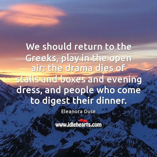 We should return to the Greeks, play in the open air: the 