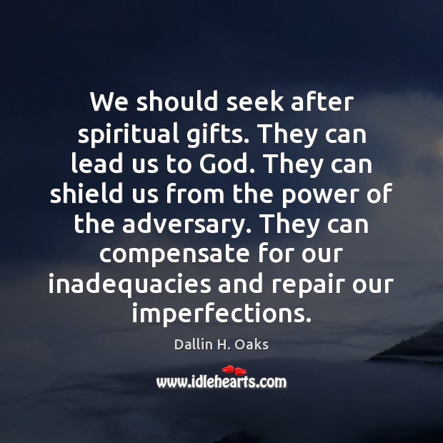 We should seek after spiritual gifts. They can lead us to God. Dallin H. Oaks Picture Quote