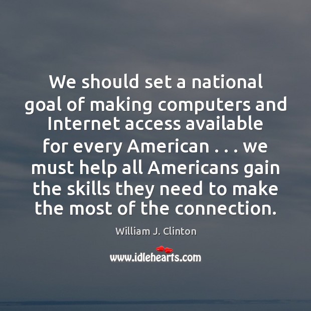 We should set a national goal of making computers and Internet access Image