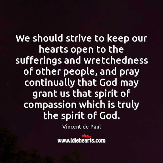 We should strive to keep our hearts open to the sufferings and Vincent de Paul Picture Quote