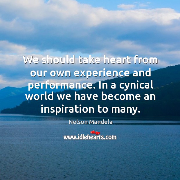 We should take heart from our own experience and performance. In a Image