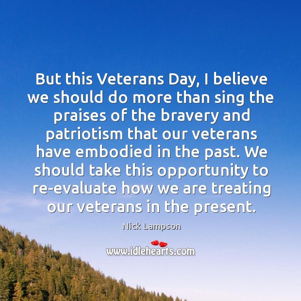 We should take this opportunity to re-evaluate how we are treating our veterans in the present. Opportunity Quotes Image