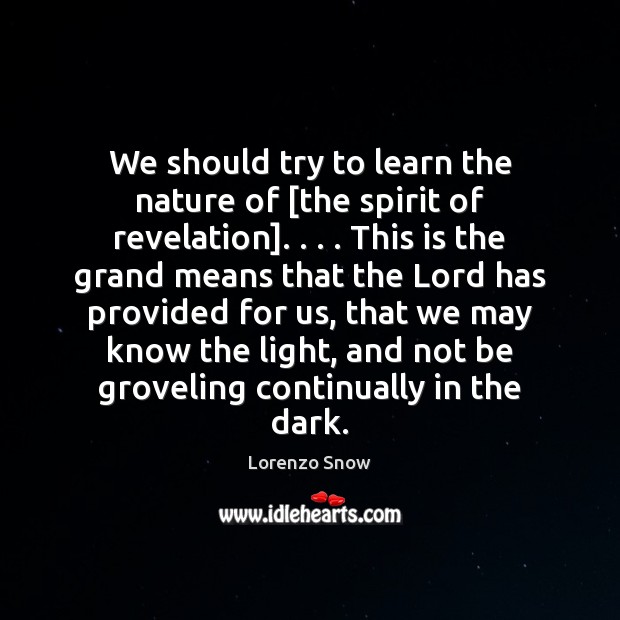 We should try to learn the nature of [the spirit of revelation]. . . . Lorenzo Snow Picture Quote