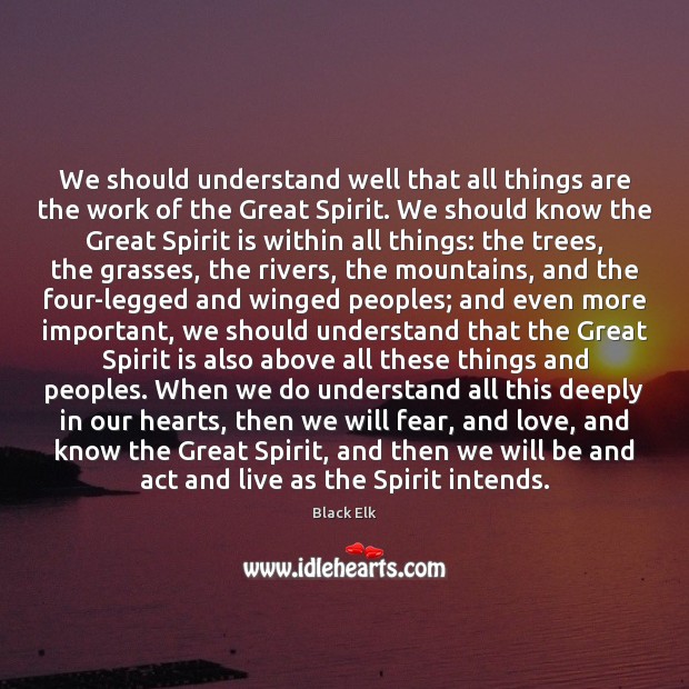 We should understand well that all things are the work of the Black Elk Picture Quote
