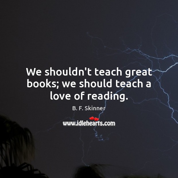 We shouldn’t teach great books; we should teach a love of reading. Image
