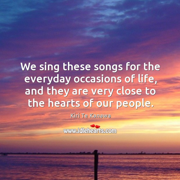 We sing these songs for the everyday occasions of life, and they are very close to the hearts of our people. Image