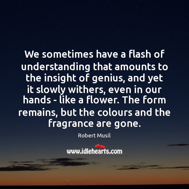 We sometimes have a flash of understanding that amounts to the insight Flowers Quotes Image