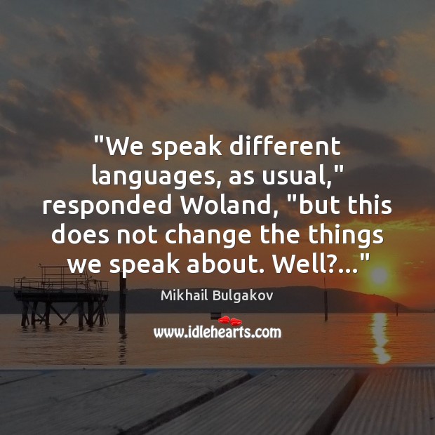 “We speak different languages, as usual,” responded Woland, “but this does not Image