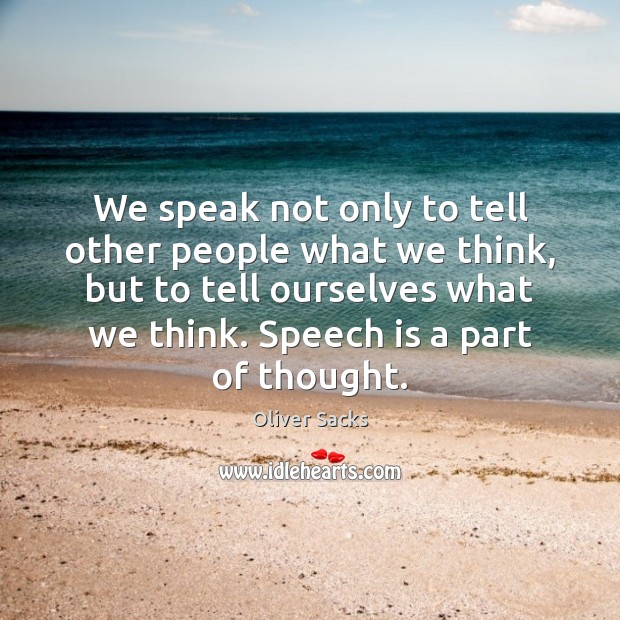 We speak not only to tell other people what we think, but Image