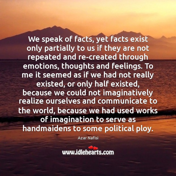 We speak of facts, yet facts exist only partially to us if Image