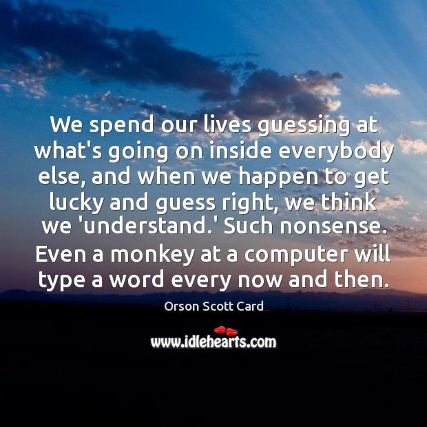 We spend our lives guessing at what’s going on inside everybody else, Computers Quotes Image
