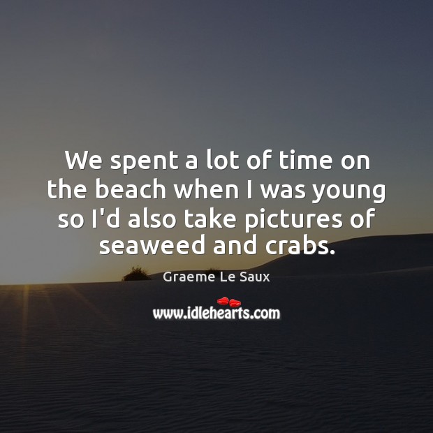 We spent a lot of time on the beach when I was Graeme Le Saux Picture Quote