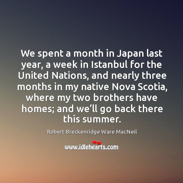 We spent a month in japan last year, a week in istanbul for the united nations Summer Quotes Image