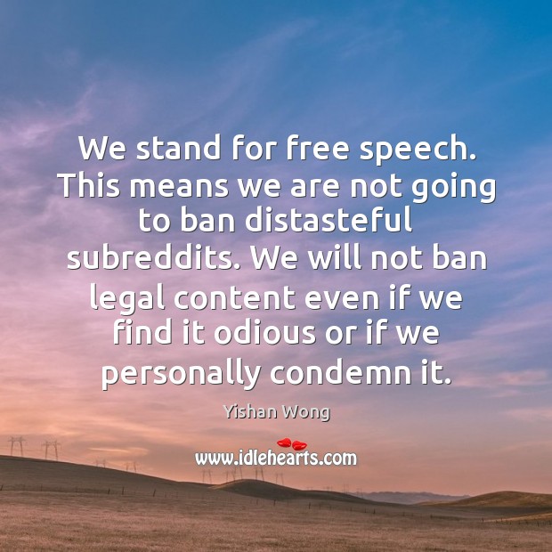We stand for free speech. This means we are not going to Yishan Wong Picture Quote