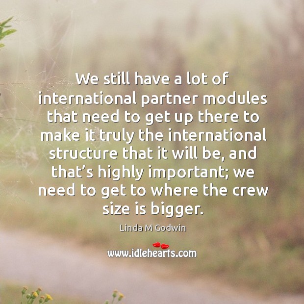 We still have a lot of international partner modules that need to get up there to Image