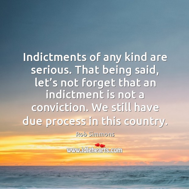 We still have due process in this country. Rob Simmons Picture Quote