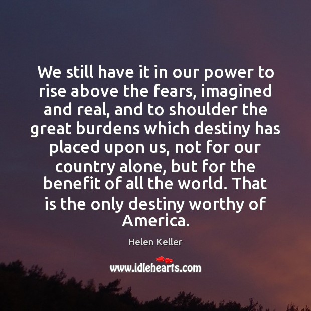 We still have it in our power to rise above the fears, Helen Keller Picture Quote