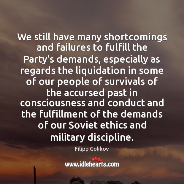 We still have many shortcomings and failures to fulfill the Party’s demands, Filipp Golikov Picture Quote