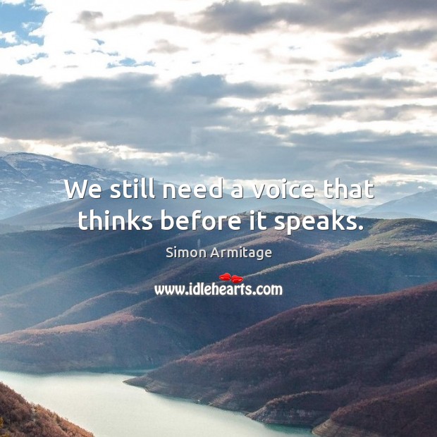 We still need a voice that thinks before it speaks. Image