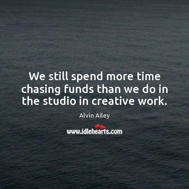We still spend more time chasing funds than we do in the studio in creative work. Image