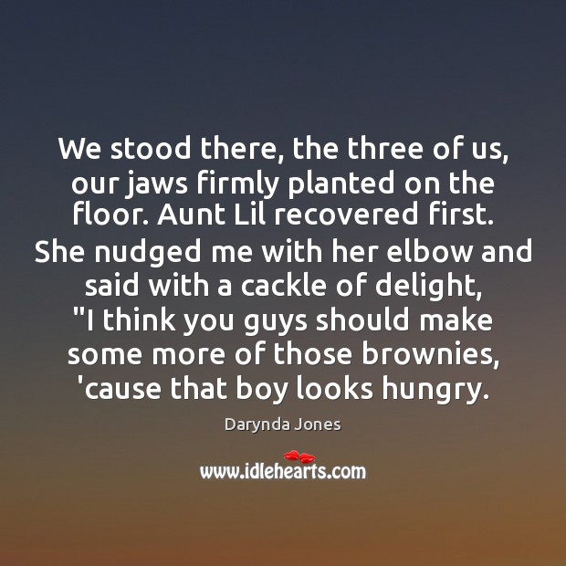 We stood there, the three of us, our jaws firmly planted on Darynda Jones Picture Quote
