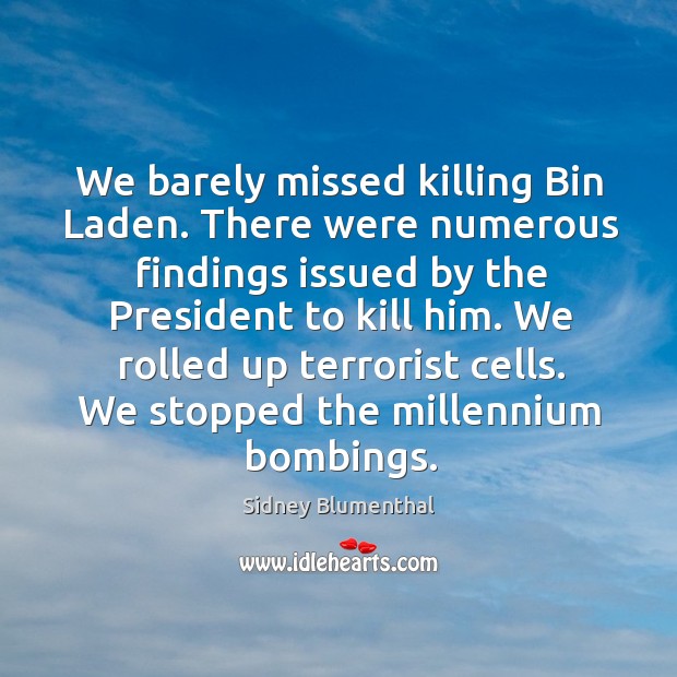 We stopped the millennium bombings. Sidney Blumenthal Picture Quote
