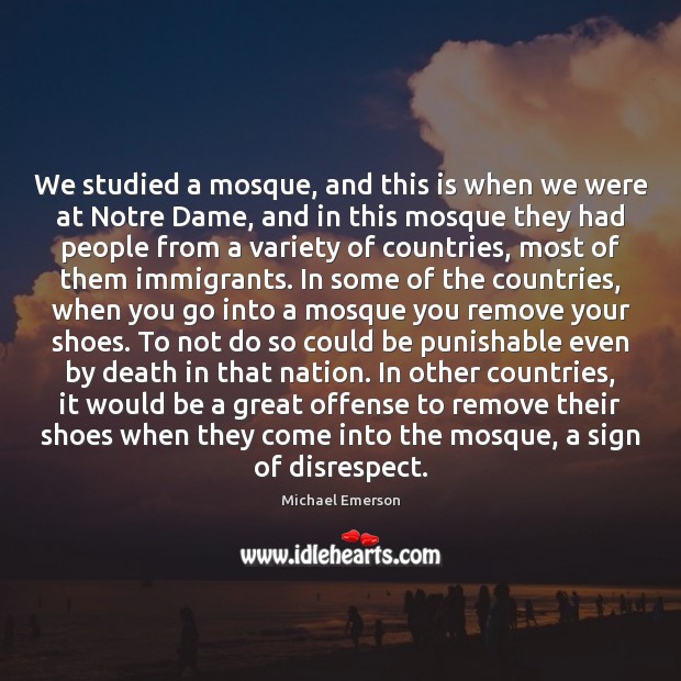 We studied a mosque, and this is when we were at Notre Michael Emerson Picture Quote