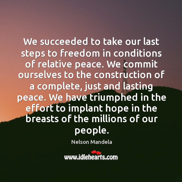 We succeeded to take our last steps to freedom in conditions of Nelson Mandela Picture Quote