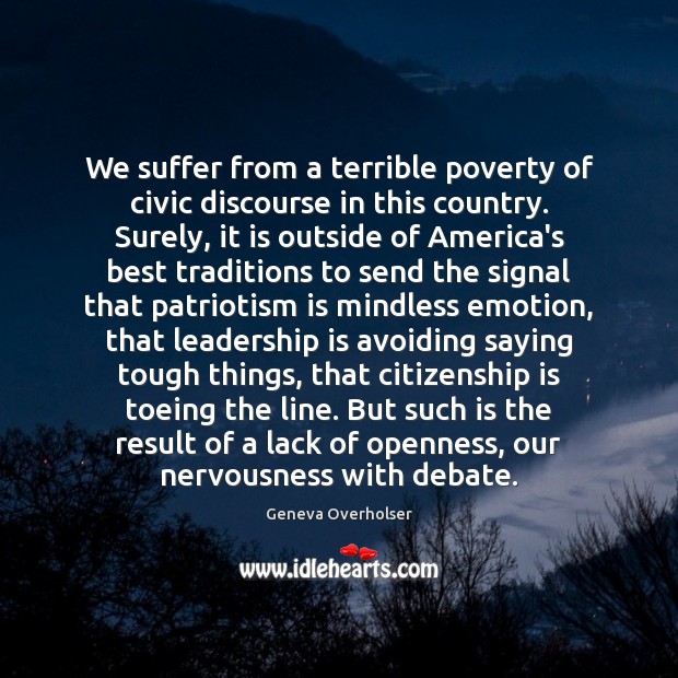 We suffer from a terrible poverty of civic discourse in this country. Patriotism Quotes Image