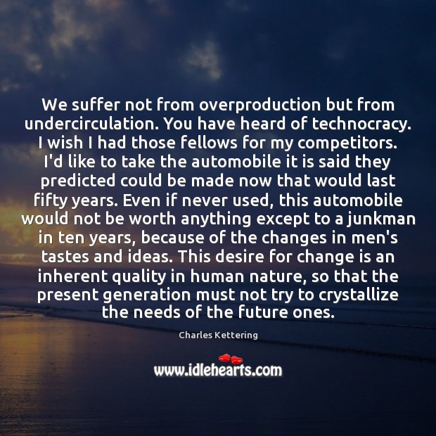 We suffer not from overproduction but from undercirculation. You have heard of Change Quotes Image