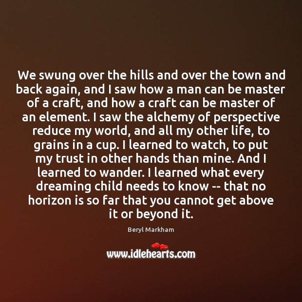 We swung over the hills and over the town and back again, Beryl Markham Picture Quote