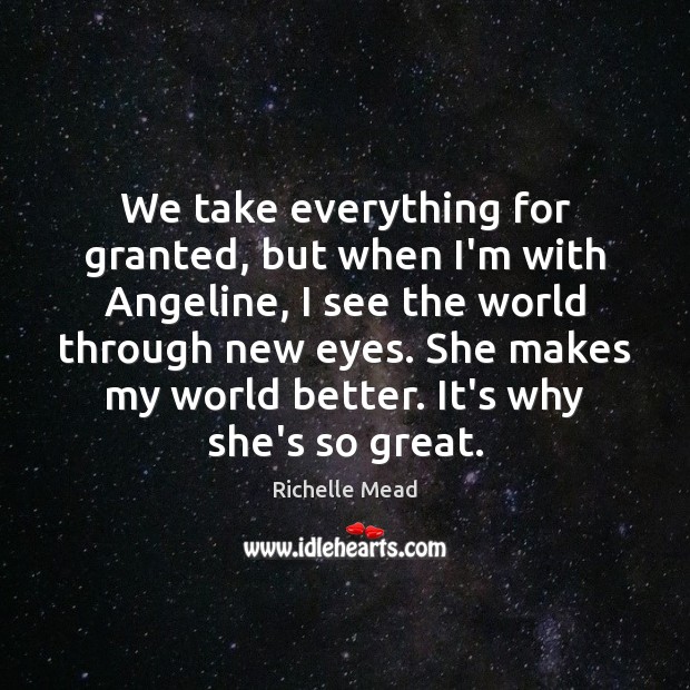 We take everything for granted, but when I’m with Angeline, I see Image