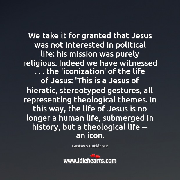 We take it for granted that Jesus was not interested in political Gustavo Gutiérrez Picture Quote