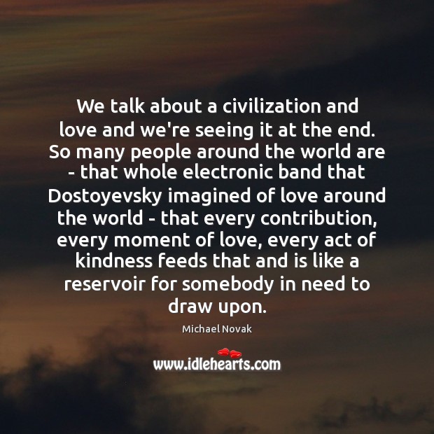We talk about a civilization and love and we’re seeing it at Image