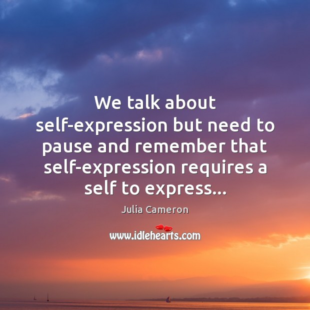 We talk about self-expression but need to pause and remember that self-expression Image