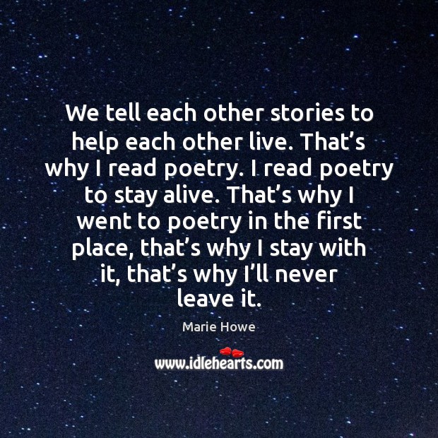 We tell each other stories to help each other live. That’s Marie Howe Picture Quote