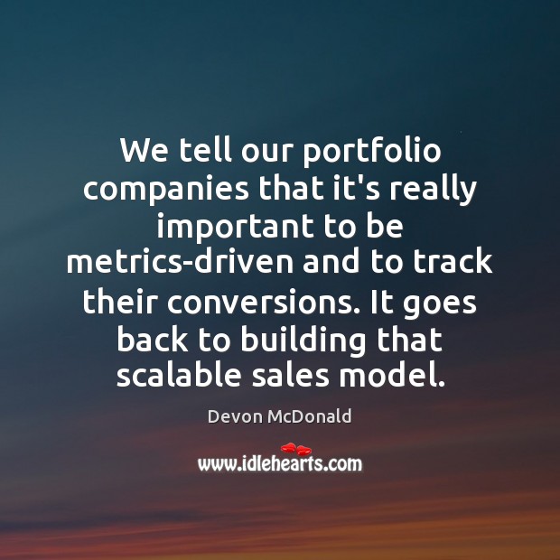 We tell our portfolio companies that it’s really important to be metrics-driven Devon McDonald Picture Quote