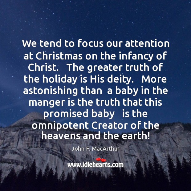 We tend to focus our attention at Christmas on the infancy of John F. MacArthur Picture Quote
