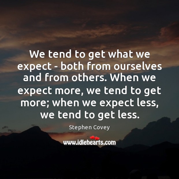 We tend to get what we expect – both from ourselves and Stephen Covey Picture Quote