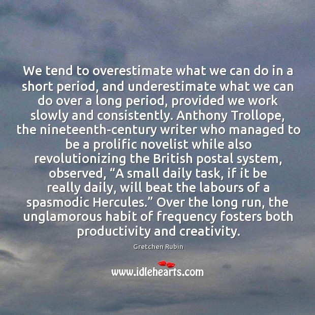 We tend to overestimate what we can do in a short period, Gretchen Rubin Picture Quote