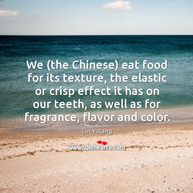 We (the Chinese) eat food for its texture, the elastic or crisp Image