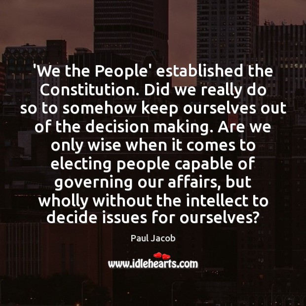 ‘We the People’ established the Constitution. Did we really do so to Paul Jacob Picture Quote