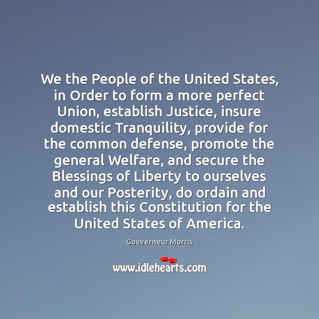 We the People of the United States, in Order to form a Gouverneur Morris Picture Quote