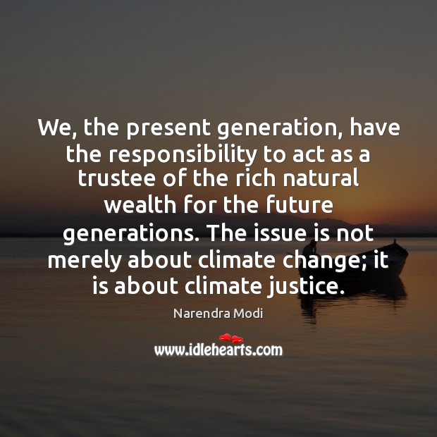 We, the present generation, have the responsibility to act as a trustee Climate Quotes Image