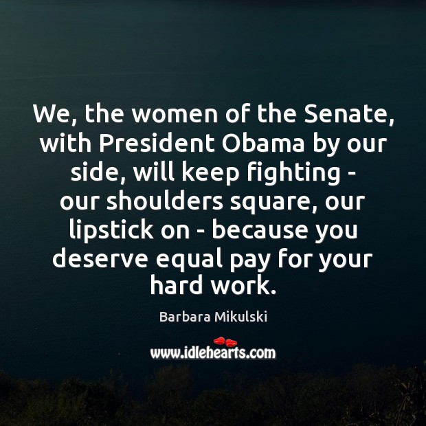 We, the women of the Senate, with President Obama by our side, Barbara Mikulski Picture Quote