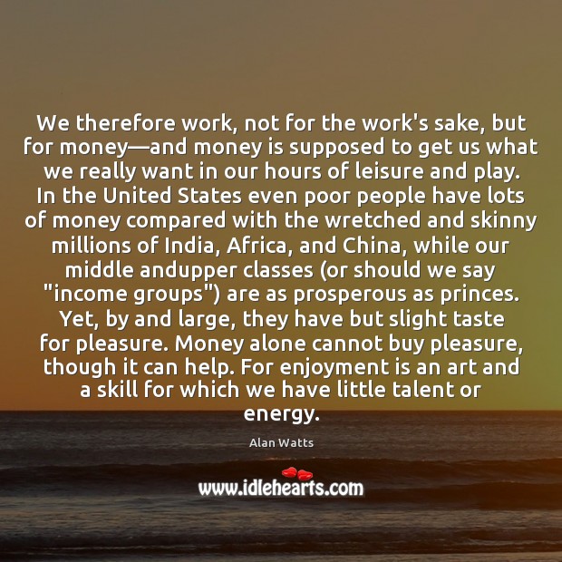 We therefore work, not for the work’s sake, but for money—and Alone Quotes Image