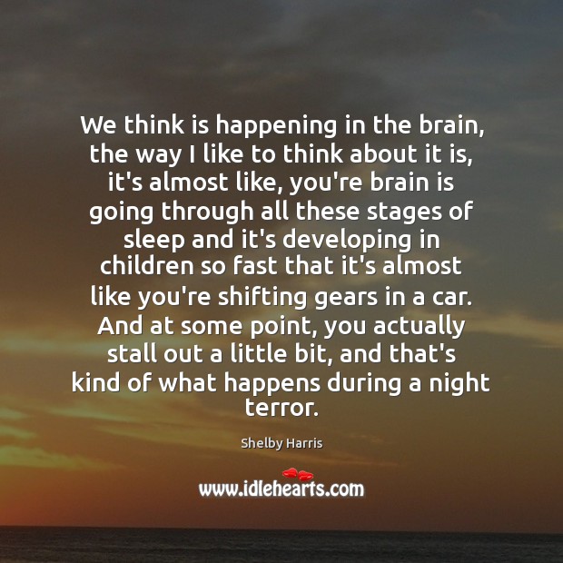 We think is happening in the brain, the way I like to Shelby Harris Picture Quote